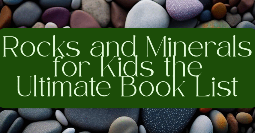Rocks and Minerals for Kids the Ultimate Book List