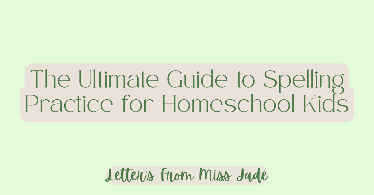 The Ultimate Guide to Spelling Practice for Homeschool Kids - Letters ...